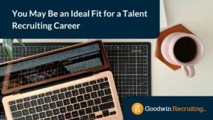 You May Be an Ideal Fit for a Talent Recruiting Career You May Be an Ideal Fit for a Talent Recruiting Career
