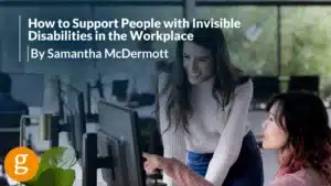 How to Support People with Invisible Disabilities in the Workplace How to Support People with Invisible Disabilities in the Workplace