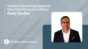 Goodwin Recruiting Appoints New Chief Executive Officer Andy Decker