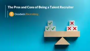 The Pros and Cons of Being a Talent Recruiter by Goodwin Recruiting The Pros and Cons of Being a Talent Recruiter by Goodwin Recruiting